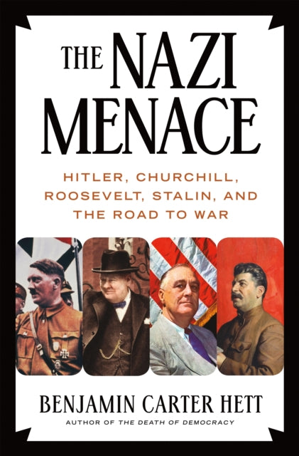 Nazi Menace: Hitler, Churchill, Roosevelt, Stalin, and the Road to War