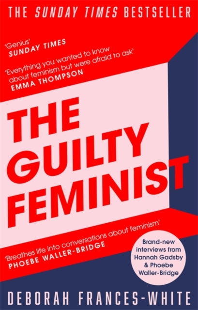 Guilty Feminist: The Sunday Times bestseller - 'Breathes life into conversations about feminism' (Phoebe Waller-Bridge)