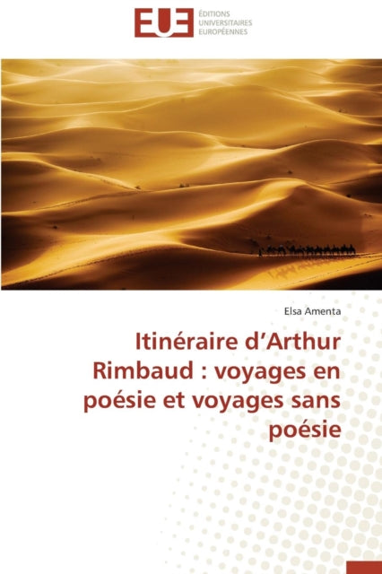 Itin raire D Arthur Rimbaud: Voyages En Po sie Et Voyages Sans Po sie