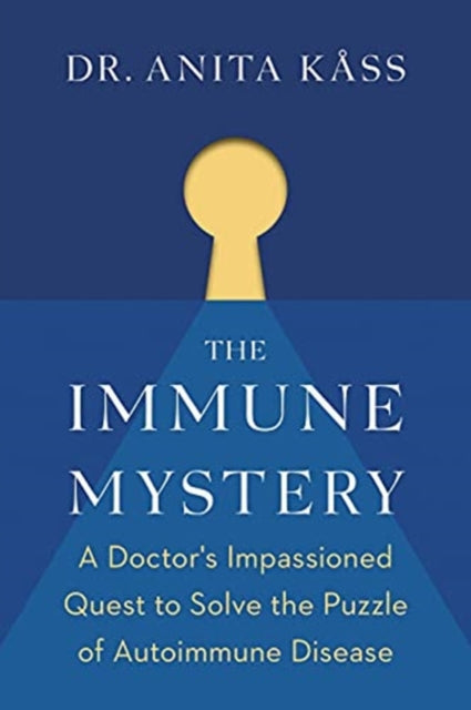 Immune Mystery: A Doctor's Impassioned Quest to Solve the Puzzle of Autoimmune Disease
