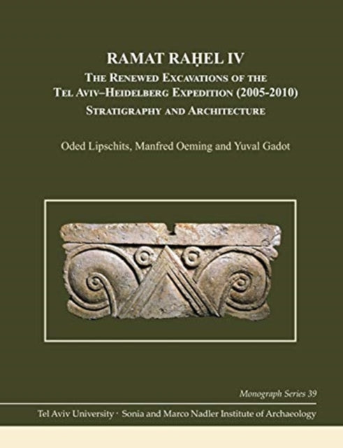 Ramat Rahel IV: The Renewed Excavations by the Tel Aviv-Heidelberg Expedition (2005-2010): Stratigraphy and Architecture