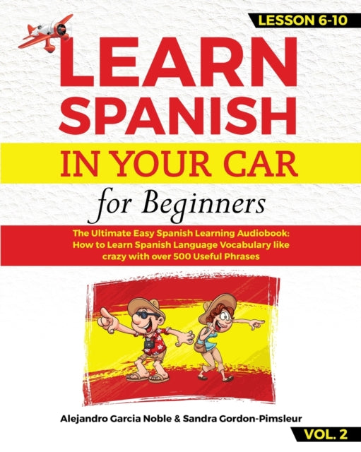 LEARN SPANISH IN YOUR CAR for beginners: The Ultimate Easy Spanish Learning Audiobook: How to Learn Spanish Language Vocabulary like crazy with over 500 Useful Phrases. Lesson 6-10 level 2