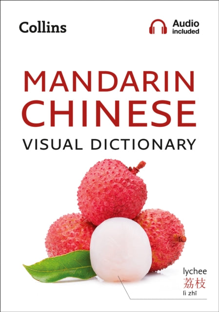 Mandarin Chinese Visual Dictionary: A Photo Guide to Everyday Words and Phrases in Mandarin Chinese