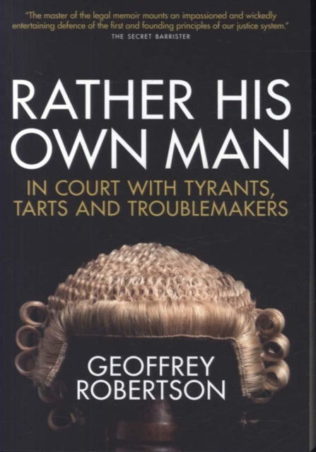 Rather His Own Man: In Court with Tyrants, Tarts and Troublemakers