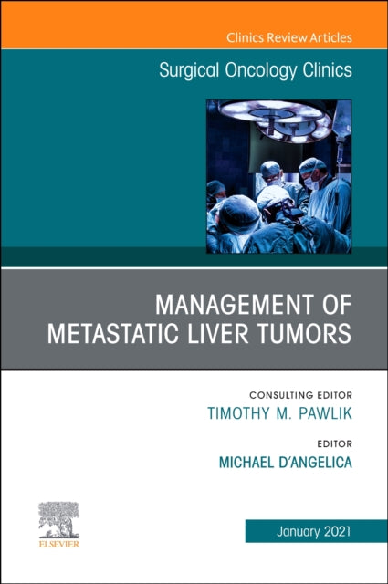 Management of Metastatic Liver Tumors, An Issue of Surgical Oncology Clinics of North America