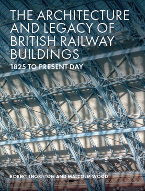 Architecture and Legacy of British Railway Buildings: 1825 to present day