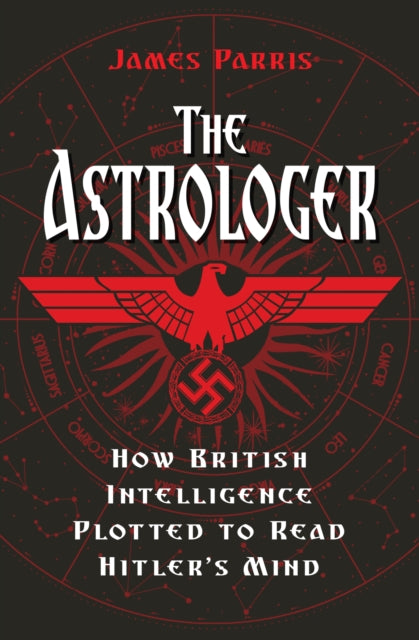 Astrologer: How British Intelligence Plotted to Read Hitler's Mind
