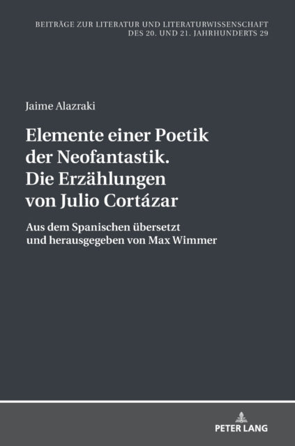 Elemente einer Poetik der Neofantastik. Die Erzahlungen von Julio Cortazar; Aus dem Spanischen ubersetzt und herausgegeben von Max Wimmer