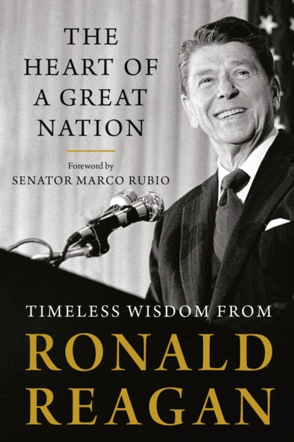 Heart Of A Great Nation: Timeless Wisdom from Ronald Reagan