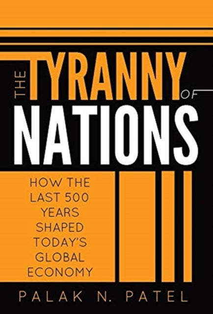 Tyranny of Nations: How the Last 500 Years Shaped Today's Global Economy