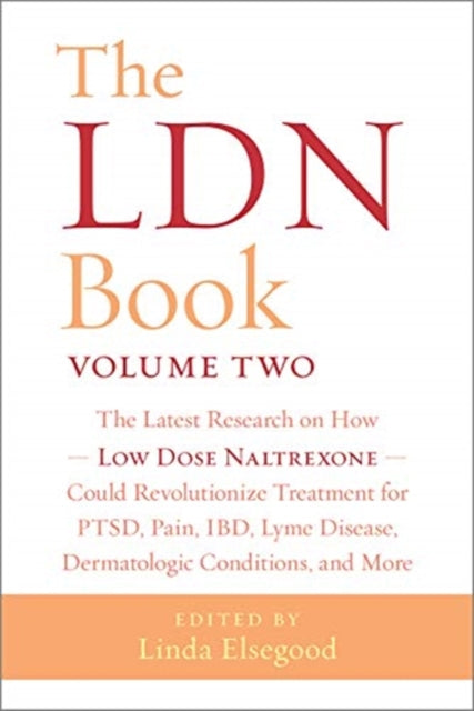 LDN Book, Volume Two: The Latest Research on How Low Dose Naltrexone Could Revolutionize Treatment for PTSD, Pain, IBD, Lyme Disease, Dermatologic Conditions, and More