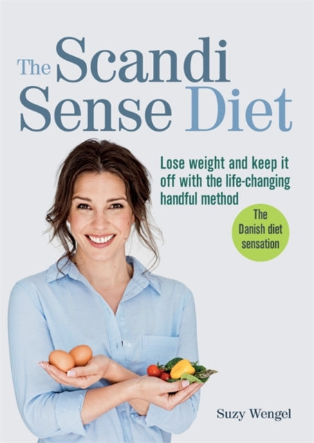 Scandi Sense Diet: Lose weight and keep it off with the life-changing handful method