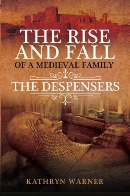 Rise and Fall of a Medieval Family: The Despensers