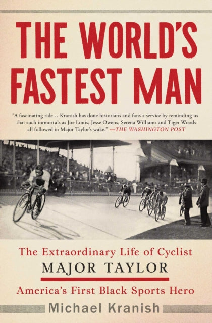 World's Fastest Man: The Extraordinary Life of Cyclist Major Taylor, America's First Black Sports Hero