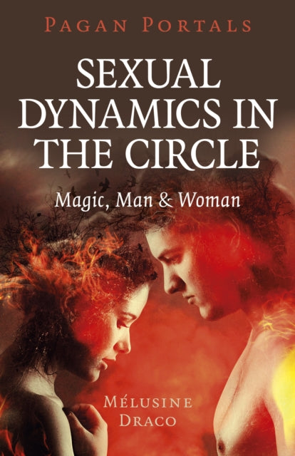 Pagan Portals - Sexual Dynamics in the Circle - Magic, Man & Woman