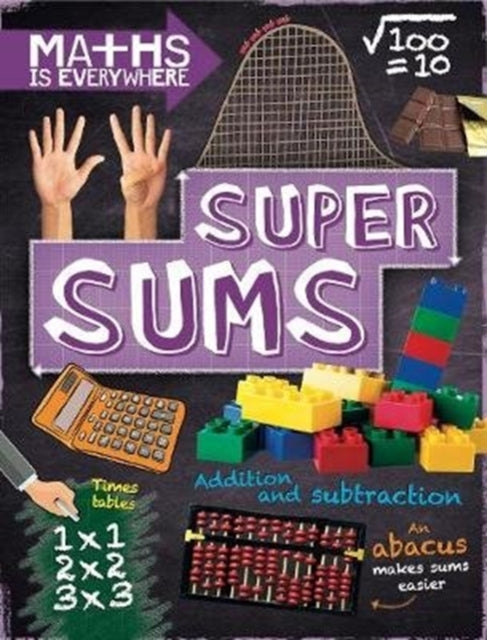 Maths is Everywhere: Super Sums: Addition, subtraction, multiplication and division