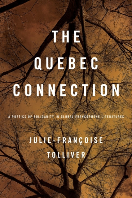 Quebec Connection: A Poetics of Solidarity in Global Francophone Literatures