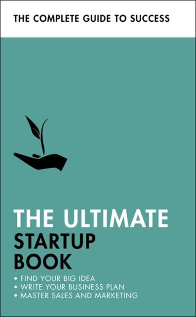 Ultimate Startup Book: Find Your Big Idea; Write Your Business Plan; Master Sales and Marketing