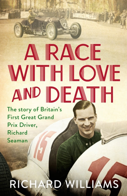 Race with Love and Death: The Story of Richard Seaman