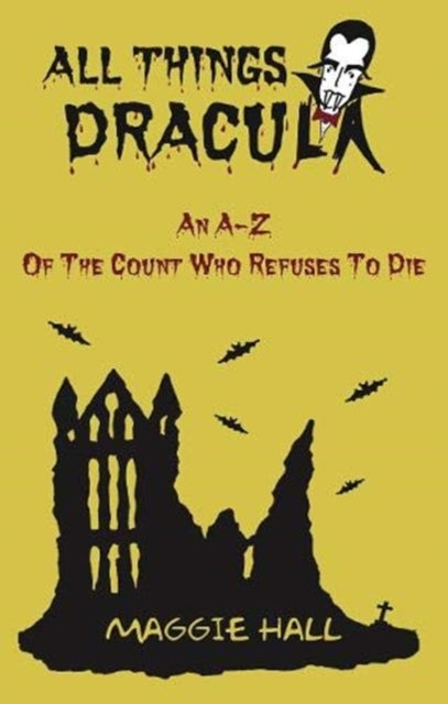 All Things Dracula: An A-Z of the Count Who Refuses to Die
