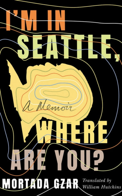 I'm in Seattle, Where Are You?: A Memoir