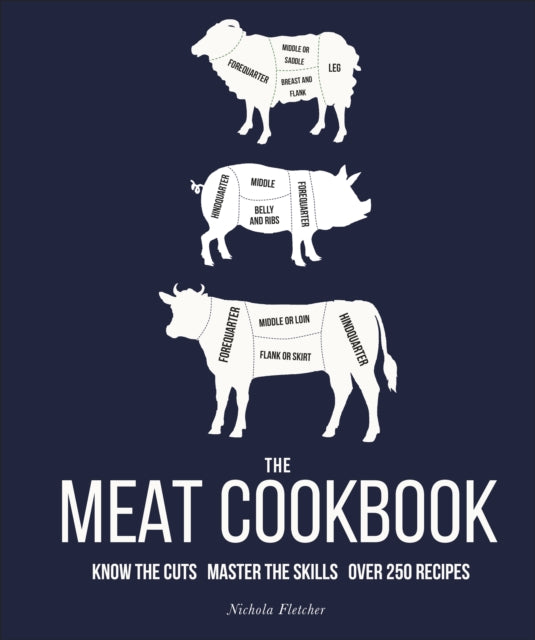 Meat Cookbook: Know the Cuts, Master the Skills, over 250 Recipes