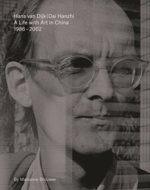 Hans Van Dijk: A Life with Art in China 1986 - 2002