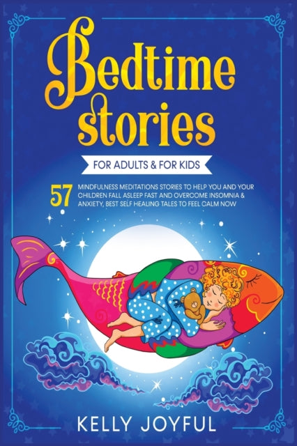 Bedtime Stories for Adults & For Kids: 57 Mindfulness Meditations Stories to Help You and your Children Fall Asleep Fast and Overcome Insomnia & Anxiety, Best Self Healing Tales to Feel Calm Now
