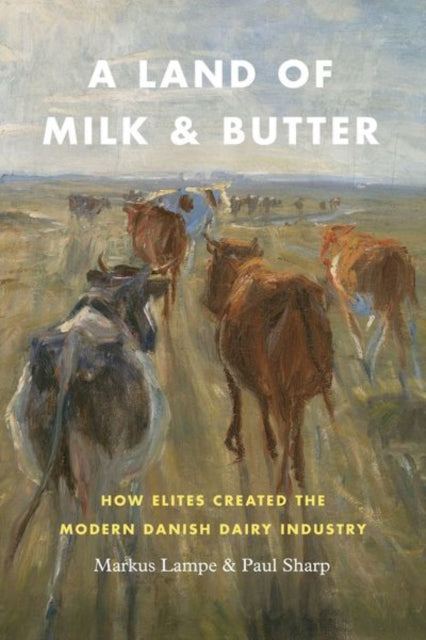 Land of Milk and Butter: How Elites Created the Modern Danish Dairy Industry