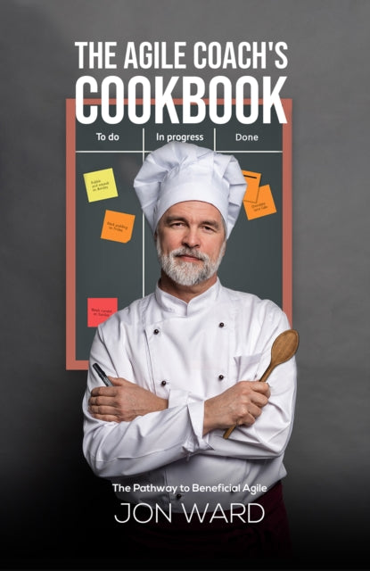 Agile Coach's Cookbook: The Pathway to Beneficial Agile