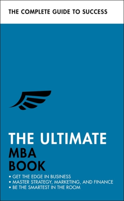 Ultimate MBA Book: Get the Edge in Business; Master Strategy, Marketing, and Finance; Enjoy a Business School Education in a Book