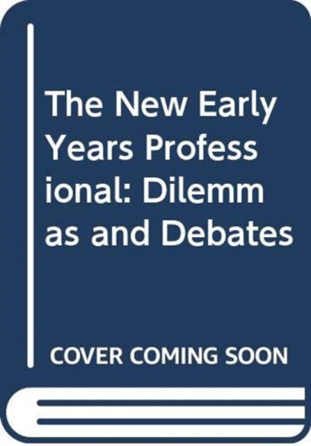 New Early Years Professional: Dilemmas and Debates
