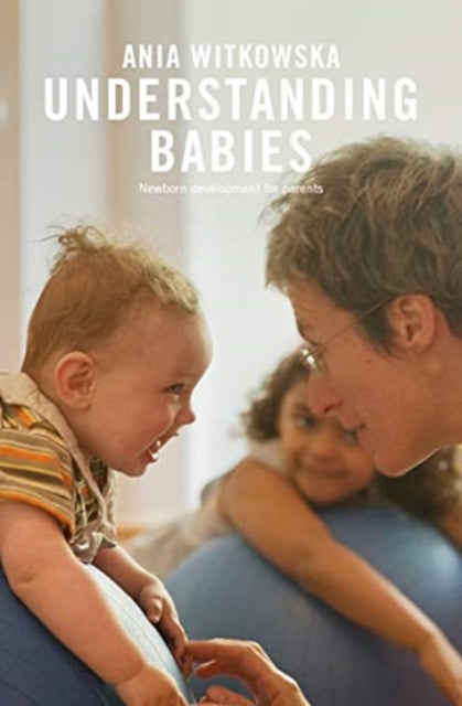 Understanding Babies: How engaging with your baby's movement development helps build a loving relationship