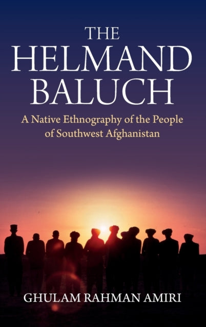 Helmand Baluch: A Native Ethnography of the People of Southwest Afghanistan