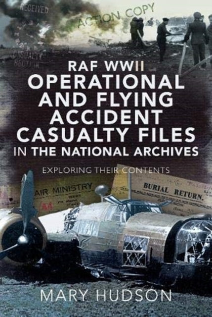 RAF WWII Operational and Flying Accident Casualty Files in The National Archives: Exploring their Contents