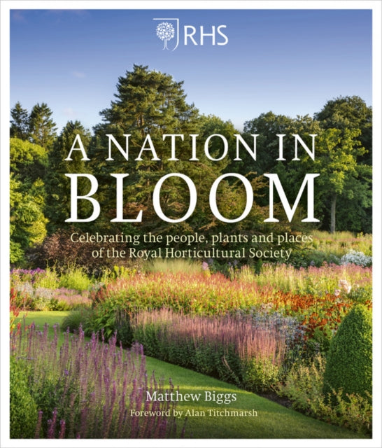 A Nation in Bloom: Celebrating the People, Plants and Places of the Royal Horticultural Society