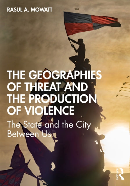 Geographies of Threat and the Production of Violence: The State and the City Between Us