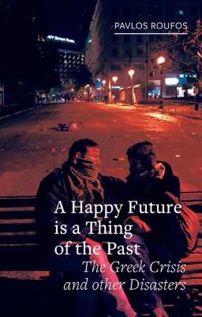 Happy Future is a Thing of the Past: The Greek Crisis and Other Disasters