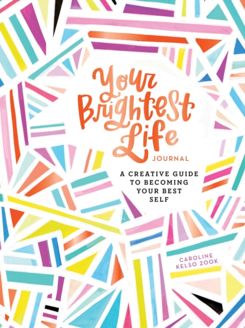 Your Brightest Life Journal: A Creative Guide to Becoming Your Best Self