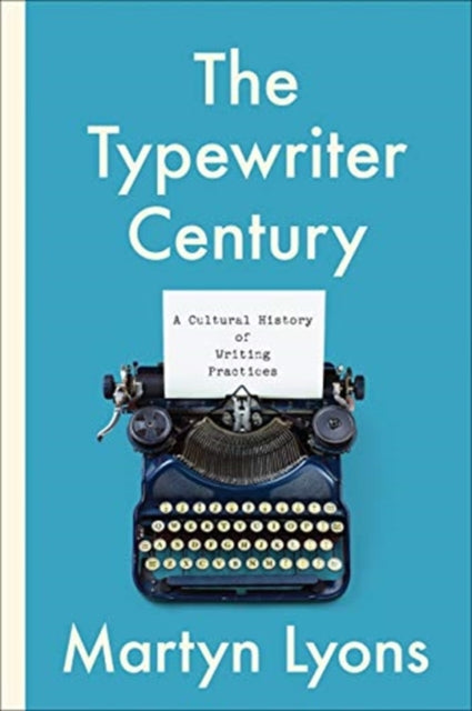 Typewriter Century: A Cultural History of Writing Practices