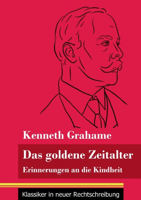 Das goldene Zeitalter: Erinnerungen an die Kindheit (Band 95, Klassiker in neuer Rechtschreibung)