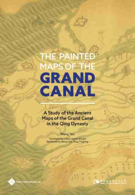 Painted Maps of the Grand Canal: A Study of the Ancient Maps of the Grand Canal in the Qing Dynasty