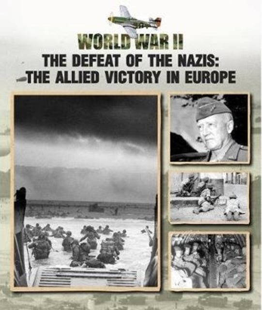 Defeat of the Nazis: The Allied Victory in Europe