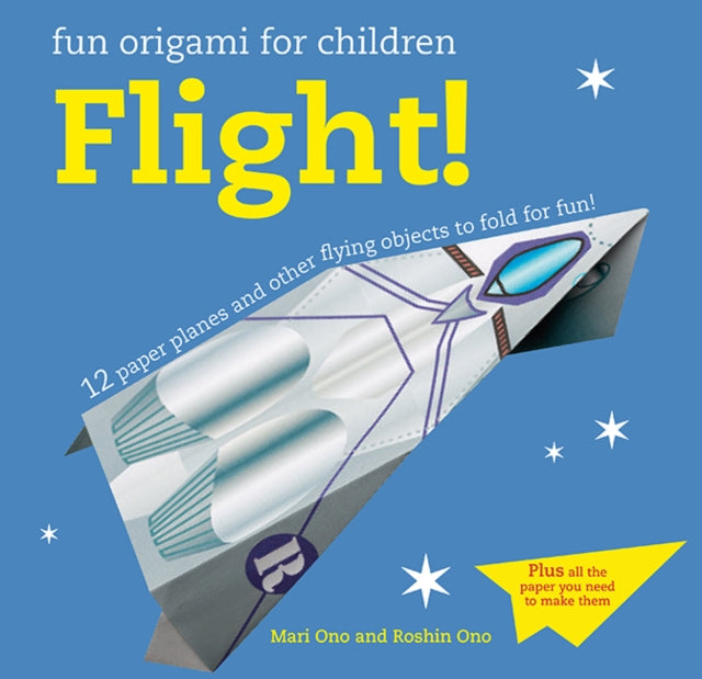 Fun Origami for Children: Flight!: 12 Paper Planes and Other Flying Objects to Fold for Fun!