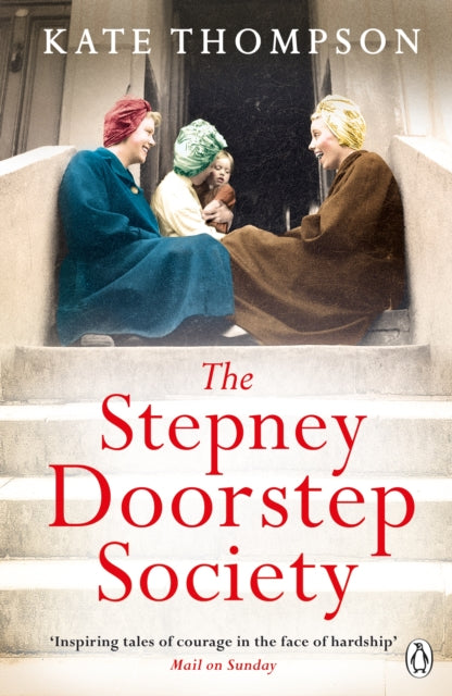 Stepney Doorstep Society: The remarkable true story of the women who ruled the East End through war and peace