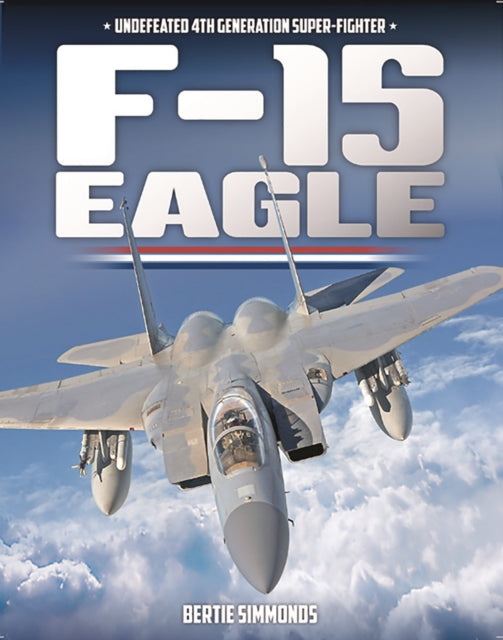 F-15 Eagle: Undefeated 4th Generatin Super-Fighter