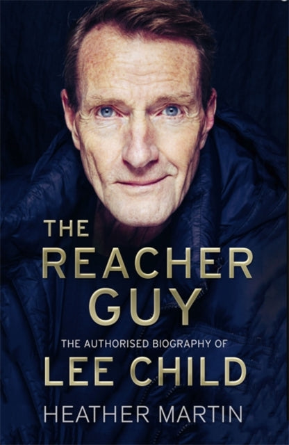 Reacher Guy: The Authorised Biography of Lee Child