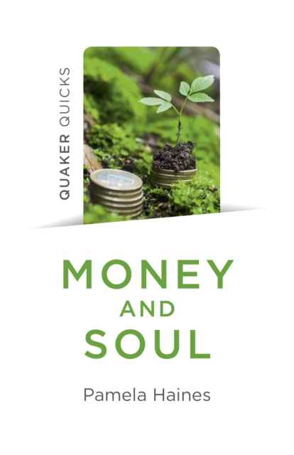 Quaker Quicks - Money and Soul - Quaker Faith and Practice and the Economy