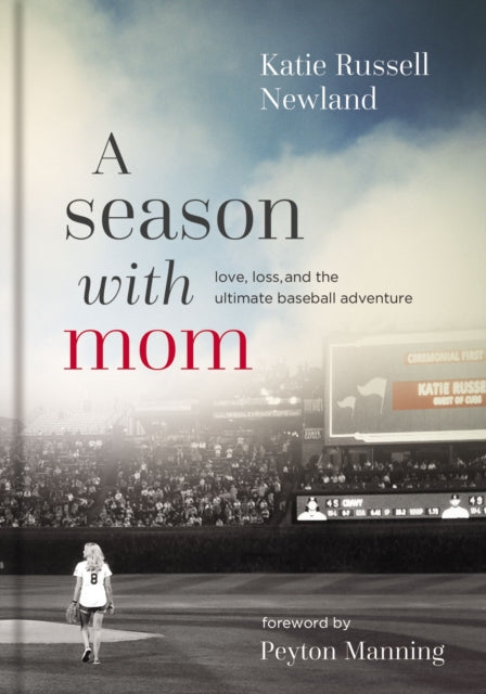 Season with Mom: Love, Loss, and the Ultimate Baseball Adventure