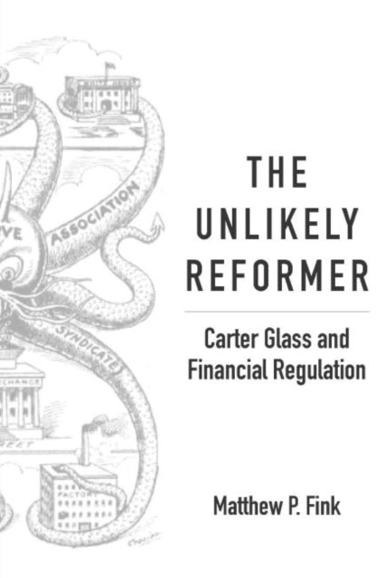Unlikely Reformer: Carter Glass and Financial Regulation
